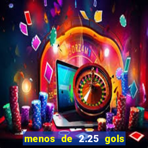 menos de 2.25 gols o que significa